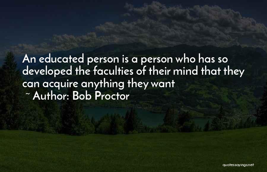 Educated Mind Quotes By Bob Proctor