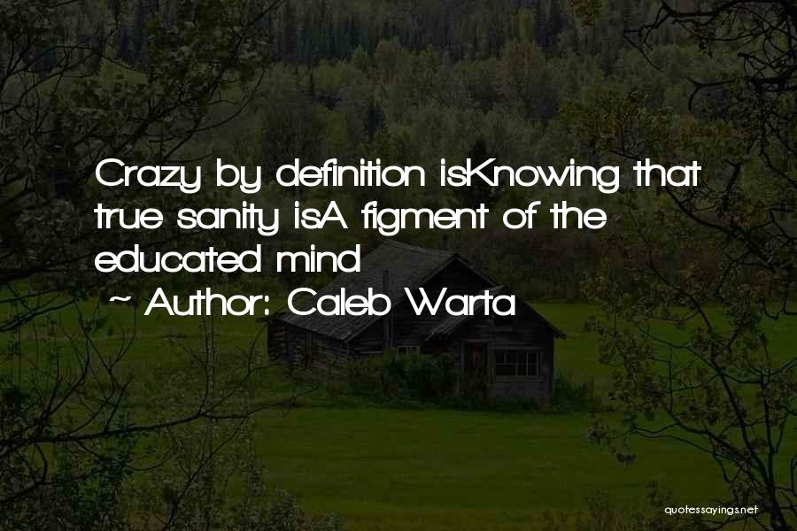 Educated Mind Quotes By Caleb Warta