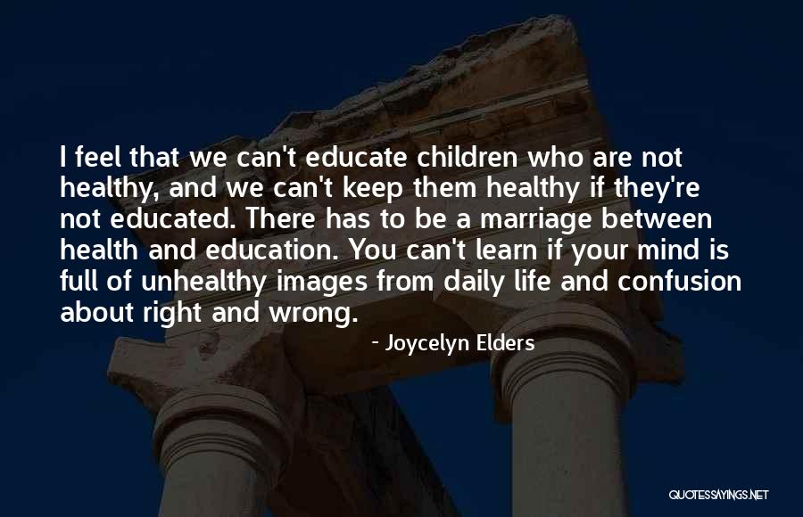 Educated Mind Quotes By Joycelyn Elders