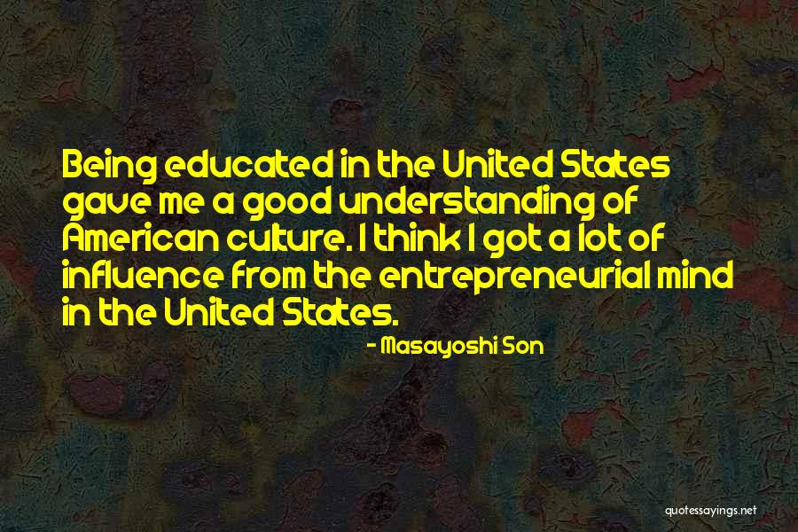 Educated Mind Quotes By Masayoshi Son Educated Mind Quotes By Masayoshi Son