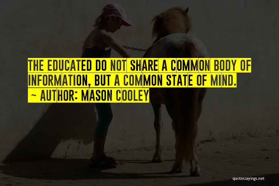 Educated Mind Quotes By Mason Cooley