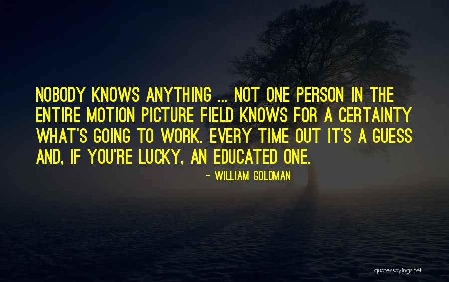 Educated Quotes By William Goldman