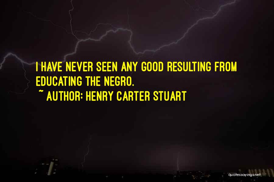 Educating Quotes By Henry Carter Stuart