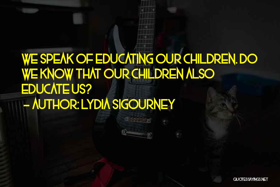 Educating Quotes By Lydia Sigourney