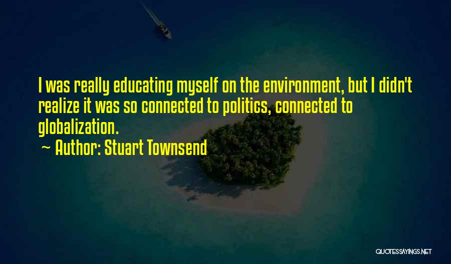 Educating Quotes By Stuart Townsend