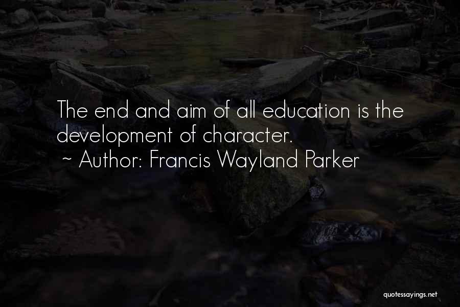 Education Aim Quotes By Francis Wayland Parker