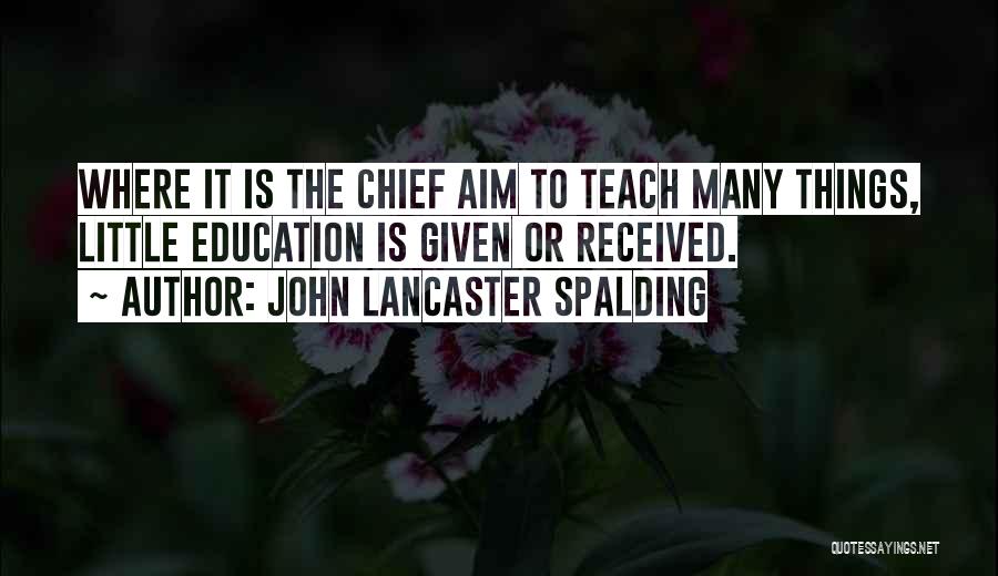 Education Aim Quotes By John Lancaster Spalding