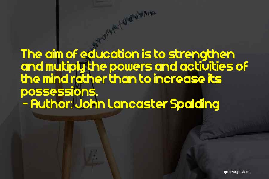 Education Aim Quotes By John Lancaster Spalding