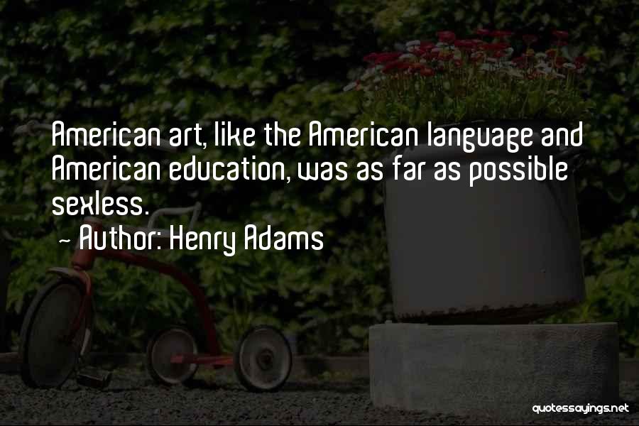 Education And Art Quotes By Henry Adams
