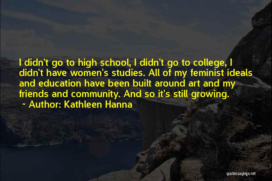 Education And Art Quotes By Kathleen Hanna