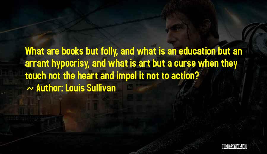 Education And Art Quotes By Louis Sullivan