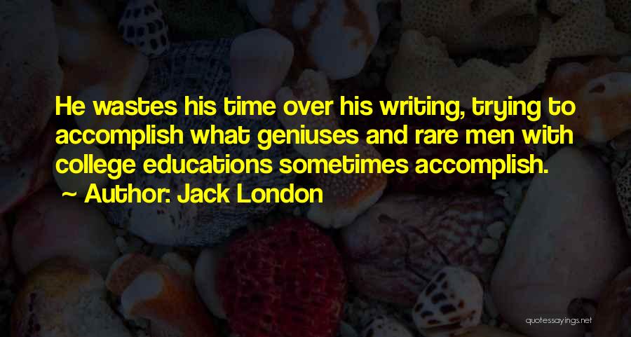 Education And College Quotes By Jack London