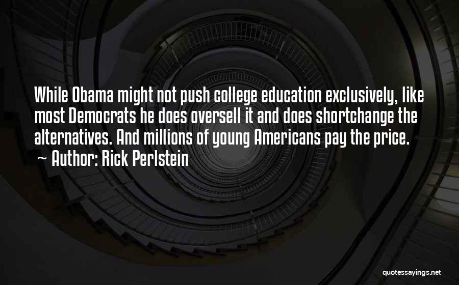 Education And College Quotes By Rick Perlstein