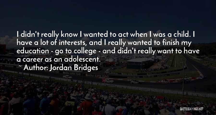 Education And Interests Quotes By Jordan Bridges