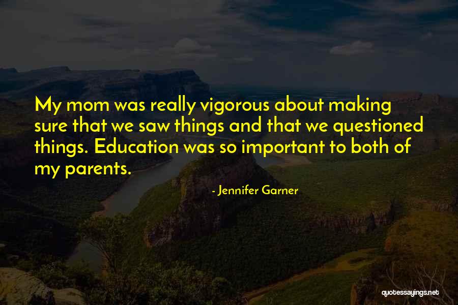 Education And Parents Quotes By Jennifer Garner