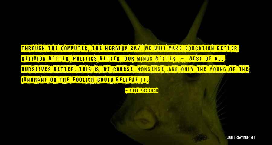 Education And Politics Quotes By Neil Postman Education And Politics Quotes By Neil Postman