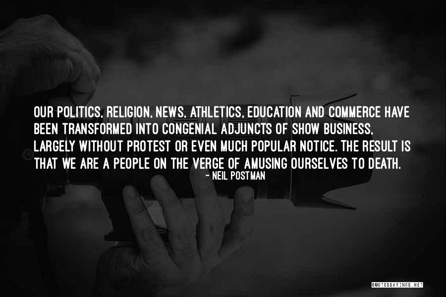 Education And Politics Quotes By Neil Postman Education And Politics Quotes By Neil Postman