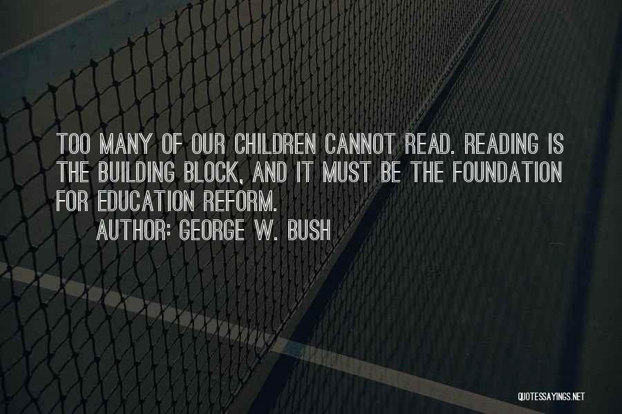 Education And Reading Quotes By George W. Bush