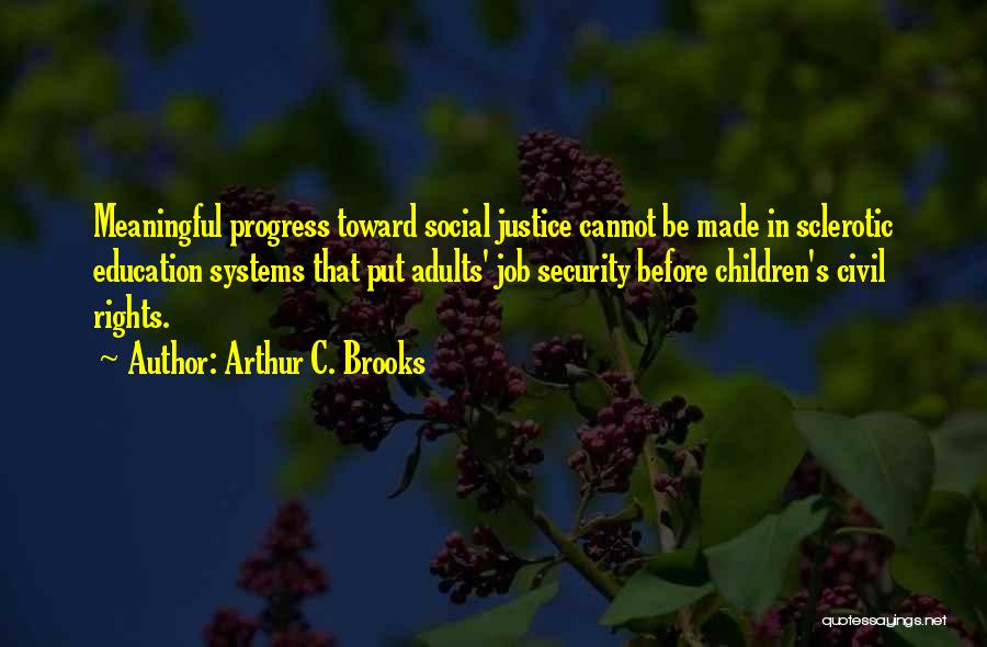 Education And Social Justice Quotes By Arthur C. Brooks