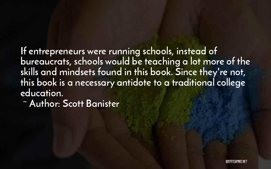 Education And Teaching Quotes By Scott Banister