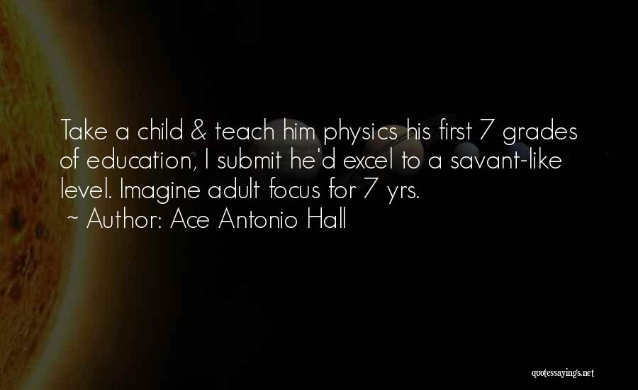 Education Comes First Quotes By Ace Antonio Hall