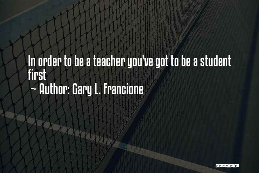 Education Comes First Quotes By Gary L. Francione
