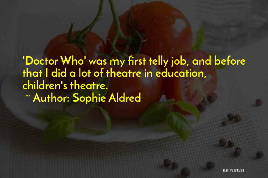 Education Comes First Quotes By Sophie Aldred