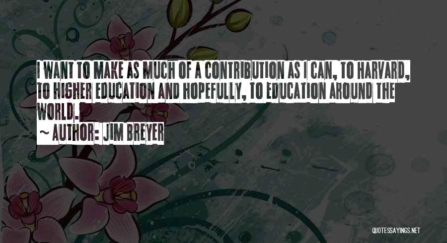 Education Contribution Quotes By Jim Breyer