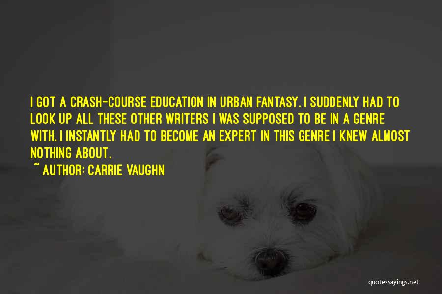 Education Course Quotes By Carrie Vaughn