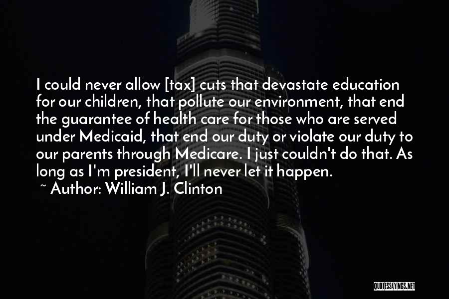 Education Cuts Quotes By William J. Clinton