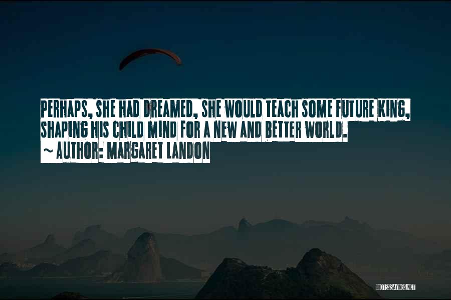 Education For A Better Future Quotes By Margaret Landon