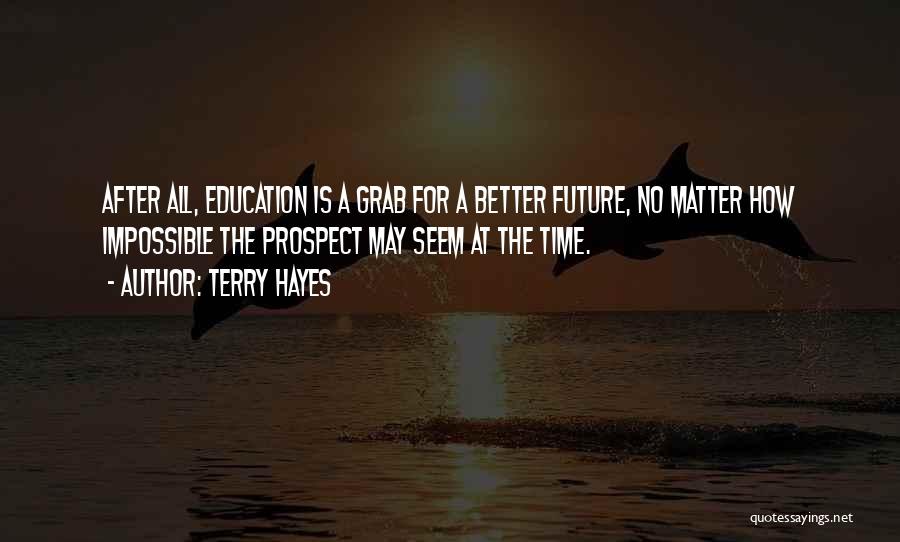 Education For A Better Future Quotes By Terry Hayes