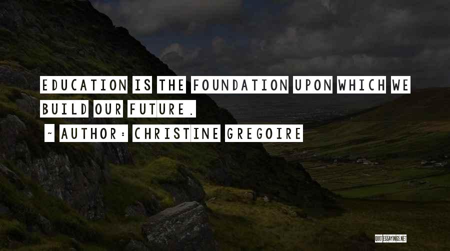 Education Foundation Quotes By Christine Gregoire