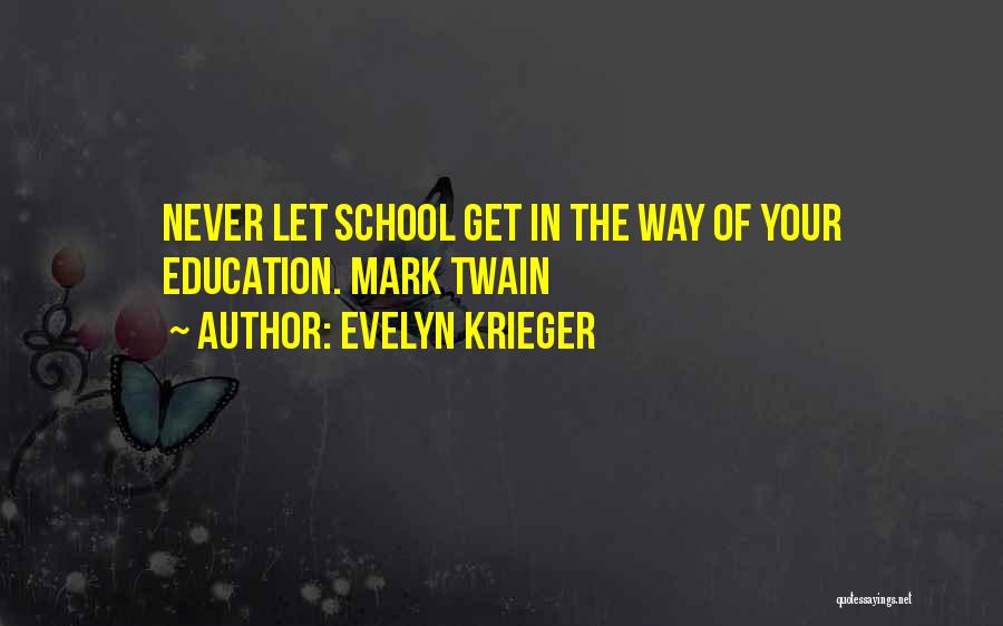 Education In Quotes By Evelyn Krieger