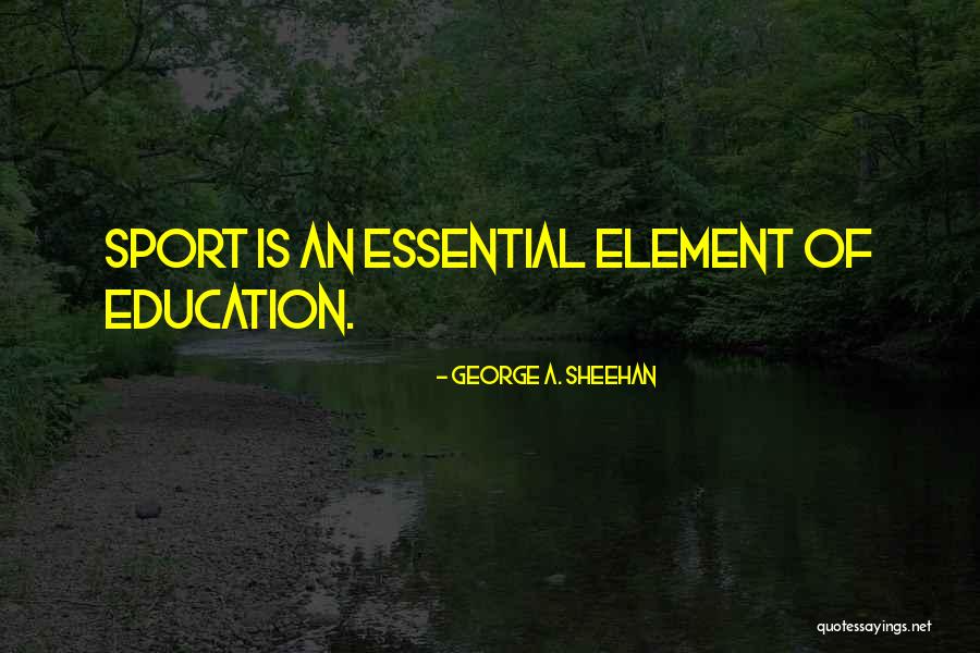 Education Is Essential Quotes By George A. Sheehan