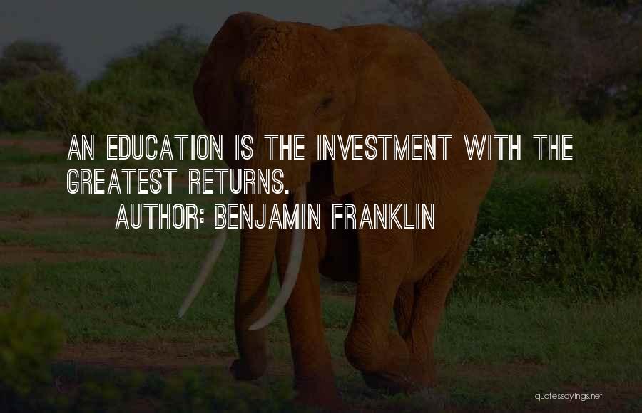 Education Is Investment Quotes By Benjamin Franklin