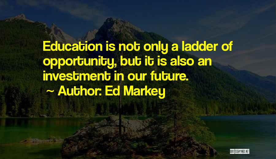 Education Is Investment Quotes By Ed Markey