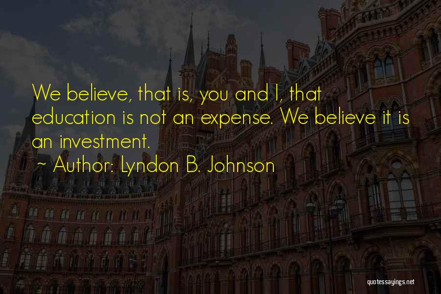 Education Is Investment Quotes By Lyndon B. Johnson