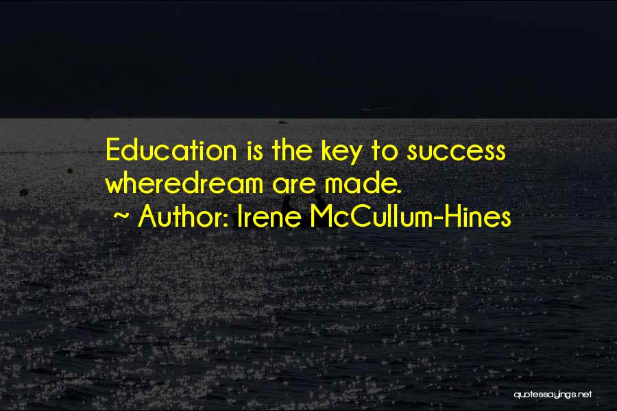 Education Is Key To Success Quotes By Irene McCullum-Hines