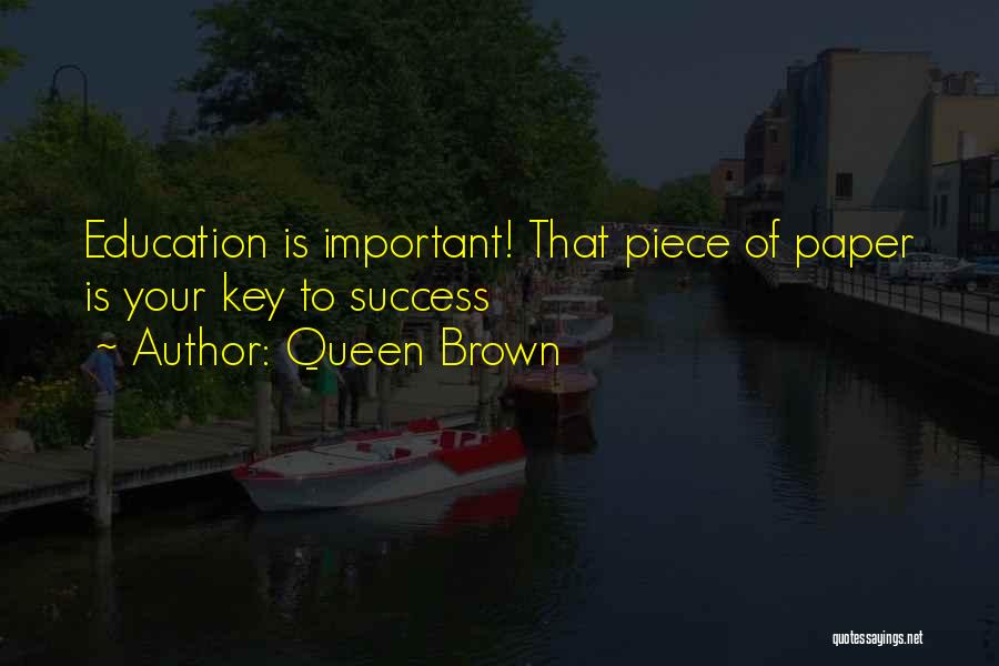 Education Is Key To Success Quotes By Queen Brown