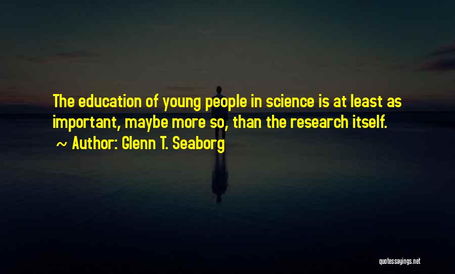 Education Is More Important Quotes By Glenn T. Seaborg