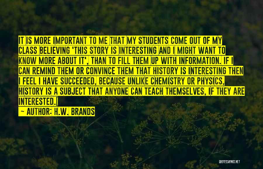 Education Is More Important Quotes By H.W. Brands