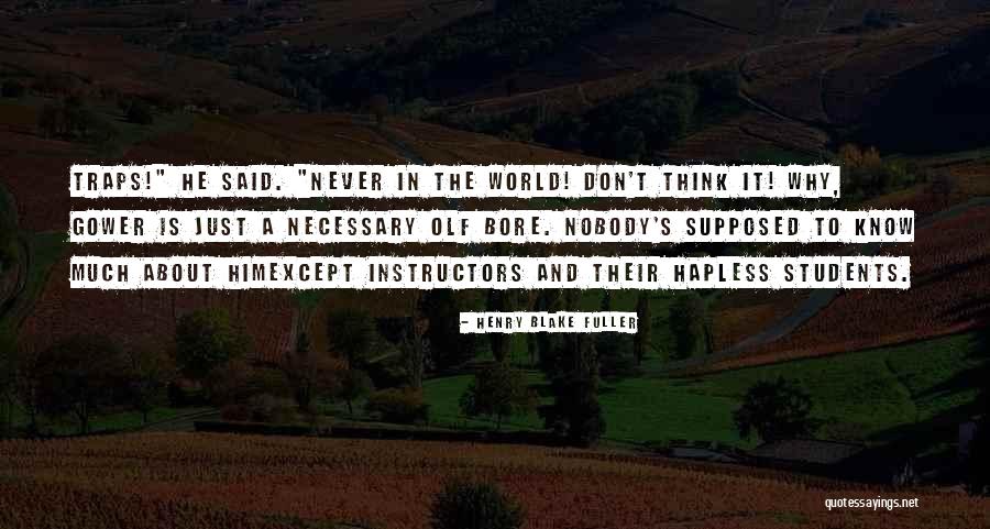 Education Is Necessary Quotes By Henry Blake Fuller Education Is Necessary Quotes By Henry Blake Fuller
