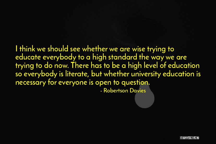 Education Is Necessary Quotes By Robertson Davies Education Is Necessary Quotes By Robertson Davies