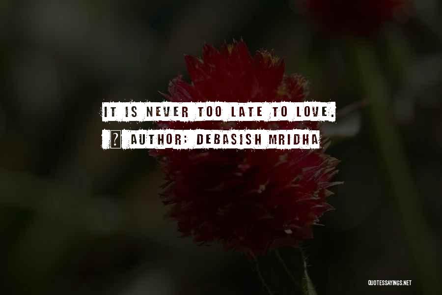 Education Is Never Too Late Quotes By Debasish Mridha