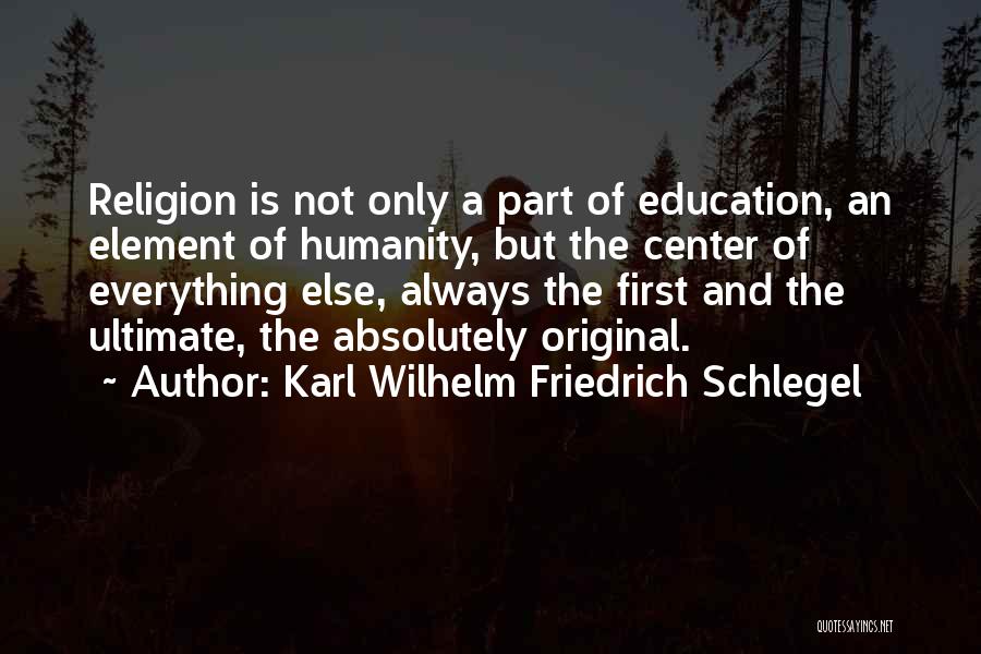 Education Is Not Everything Quotes By Karl Wilhelm Friedrich Schlegel