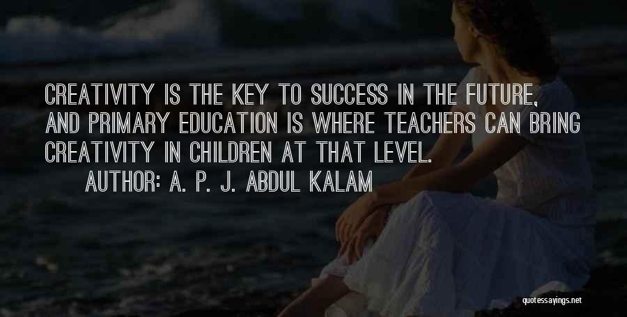 Education Is Not The Key To Success Quotes By A. P. J. Abdul Kalam