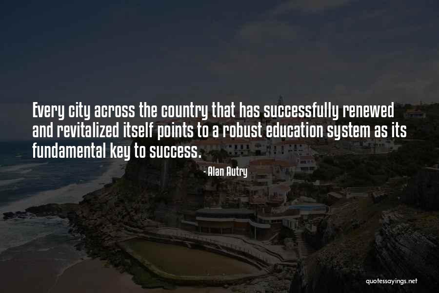 Education Is Not The Key To Success Quotes By Alan Autry