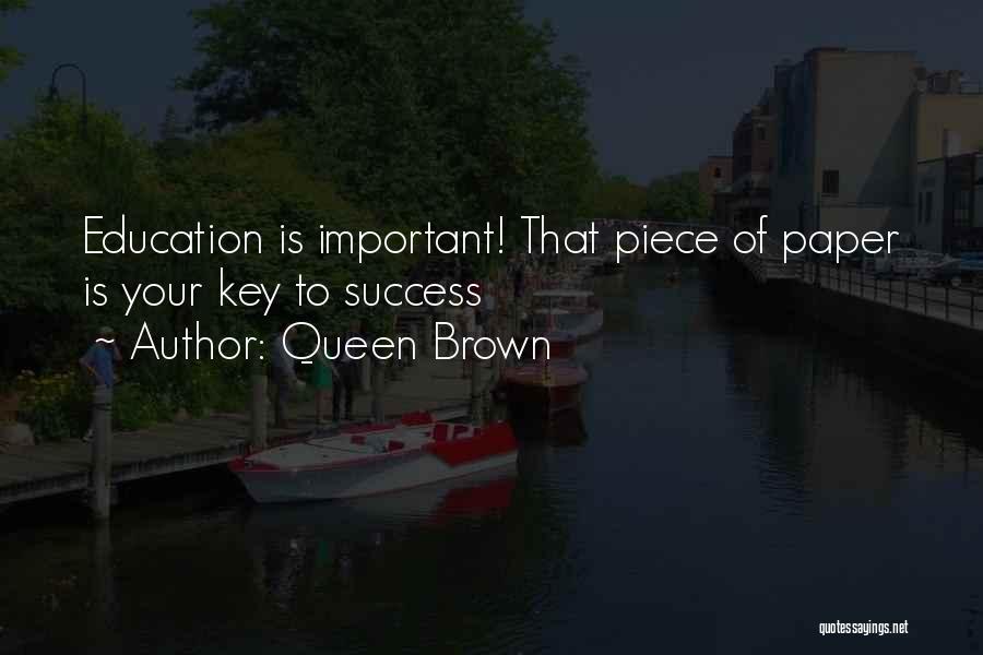 Education Is Not The Key To Success Quotes By Queen Brown