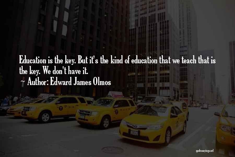 Education Is The Key Quotes By Edward James Olmos